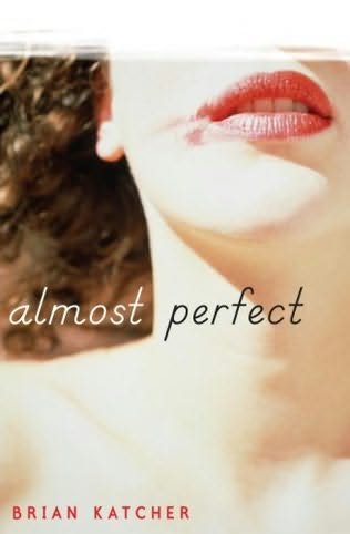 Almost Perfect by Brian Katcher — Reviews,.