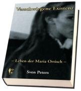 Verschwiegene Existenz. Leben der Maria Ortisch