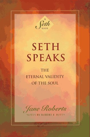 Seth Speaks: The Eternal Validity of the Soul