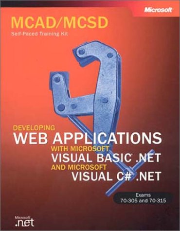 MCAD/MCSD Self-Paced Training Kit: Developing Web Applications with Microsoft Visual Basic .NET and Microsoft Visual C# .NET
