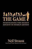 Game, The - Penetrating the Secret Society of Pickup Artists