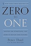 Zero to One: Notes on Startups, or How to Build...