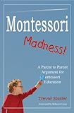 Montessori Madness! A Parent to Parent Argument for Montessori Education (English Edition)