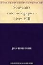 Souvenirs entomologiques - Livre VIII (French Edition)