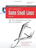 The Official Damn Small Linux(R) Book: The Tiny Adaptable Linux(R) That Runs on Anything (Negus Software Solutions Series)
