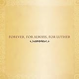 Forever for Always for Luther