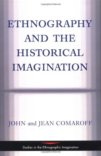 Ethnography And The Historical Imagination (Studies in the Ethnographic Imagination)