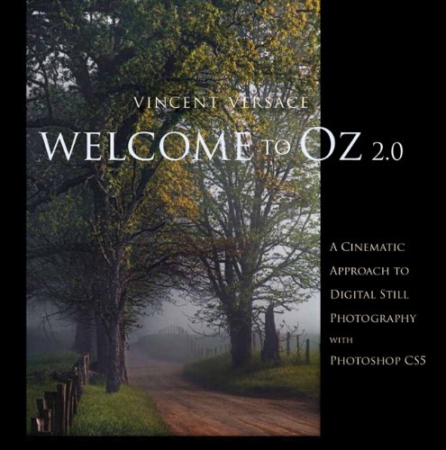 Welcome to Oz 2.0: A Cinematic Approach to Digital Still Photography with Photoshop (2nd Edition) (Voices That Matter)