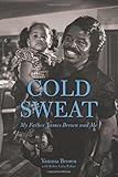 Cold Sweat: My Father James Brown and Me