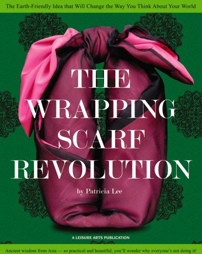 The Wrapping Scarf Revolution: The Earth-Friendly Idea that Will Change the Way You Think About Your World
