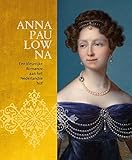 Anna Paulowna (1795-1865): Een kleurrijke Roman...