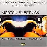 Morton Subotnick: Silver Apples of the Moon; The Wild Bull