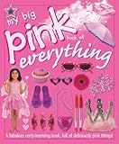 My Big Pink Book of Everything: A Fabulous Early-Learning Book, Full of Deliciously Pink Things!