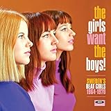 THE GIRLS WANT THE BOYS! SWEDISH BEAT GIRLS 1964-1970