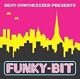 SEXY-SYNTHESIZER PRESENTS FUNKY-BIT