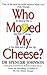 Who Moved My Cheese?: An Amazing Way to Deal with Change in Your Work and in Your Life