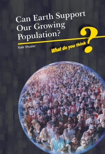 Can Earth Support Our Growing Population? (What Do You Think?)