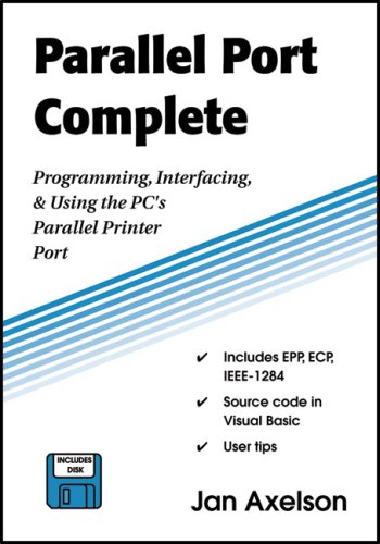 Parallel Port Complete: Programming Interfacing & Using the PC'S Parallel Printer Port