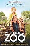 We Bought a Zoo: The Amazing True Story of a Broken-Down Zoo, and the 200 Animals That Changed a Family Forever