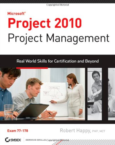 Project 2010 Project Management: Real World Skills for Certification and Beyond (Exam 70-178)