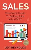 Sales: The Quick Guide To Selling Like a Pro FAST (Sales, Sales Books, How to Sell, Direct Sales, Selling) (English Edition)