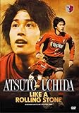 鹿島アントラーズオフィシャルDVD 「ATSUTO UCHIDA LIKE A ROLLING STONE」