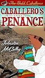 Caballero's Penance [Annotated]: A Proud Young Don Forced to Live as a Peon! (The Bold Caballeros)