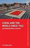 China and the World since 1945: An International History (The Making of the Contemporary World)