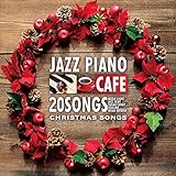 カフェで流れるジャズピアノ BEST 20 ピアノで彩る至福のクリスマスソング