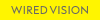 WIRED VISION