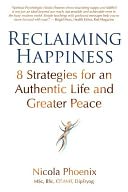 download Reclaiming Happiness : 8 Strategies for an Authentic Life and Greater Peace book