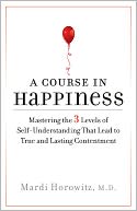download A Course in Happiness : Mastering the 3 Levels of Self-Understanding That Lead to True and Lasting Contentment book