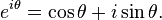 e^{i\theta} =\cos\theta +i\sin\theta.